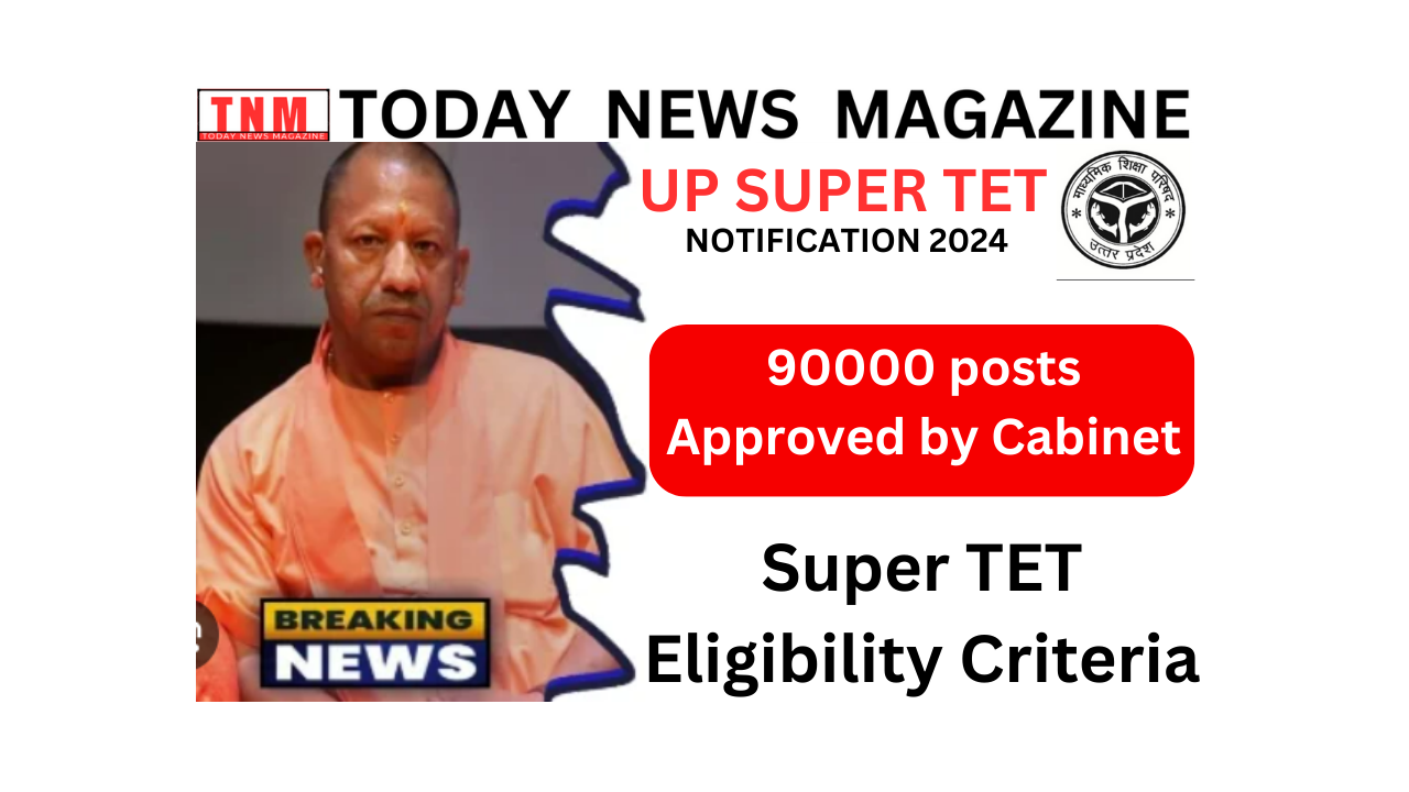 UP SUPER TET NOTIFICATION 2024: UP Primary Teacher Recruitment for 90000 posts approved by Cabinet, Super TET Eligibility Criteria