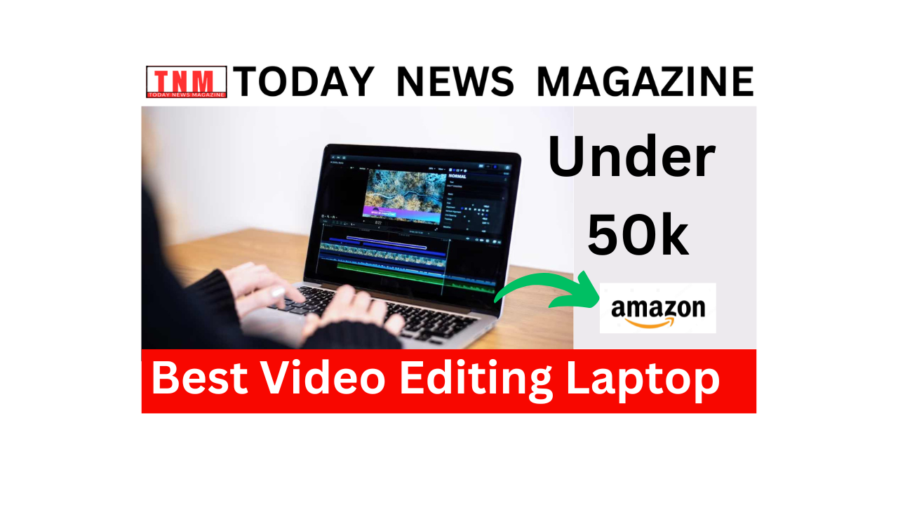 Best Video Editing Laptop Under 50k